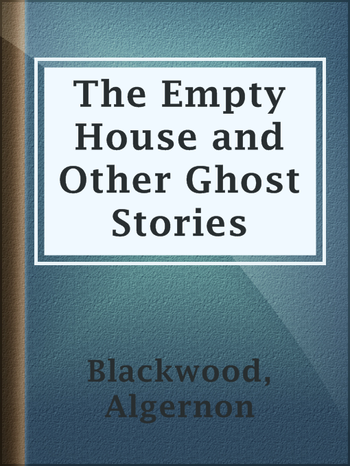 Title details for The Empty House and Other Ghost Stories by Algernon Blackwood - Available